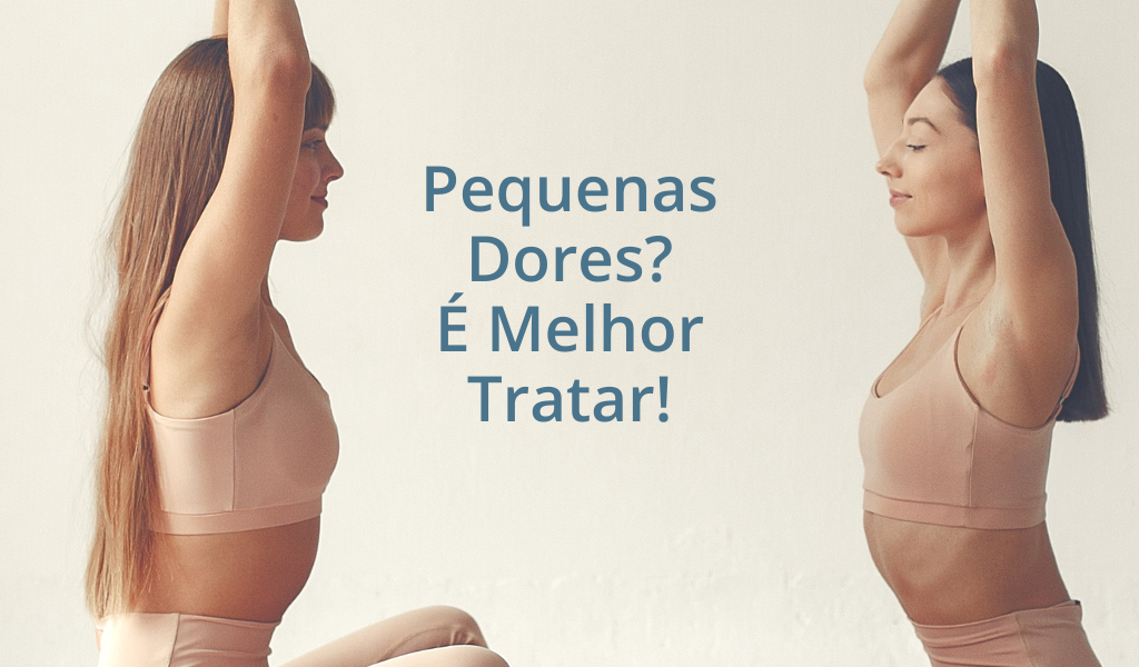 Pequenas Dores? É Melhor Tratar!