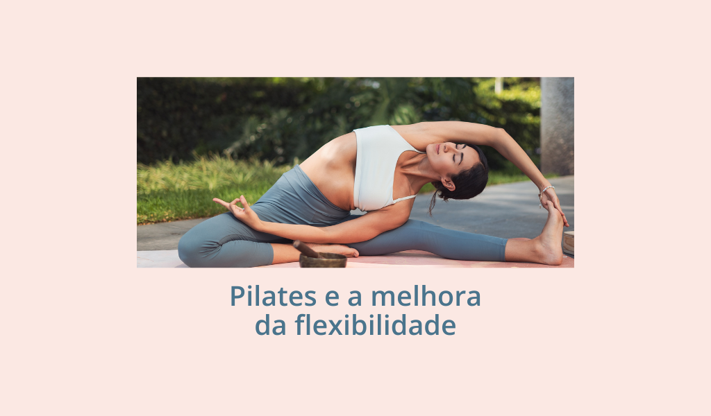 Pilates e a melhora da flexibilidade