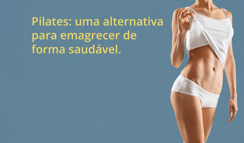 Pilates: Uma alternativa para emagrecer de forma saudável.