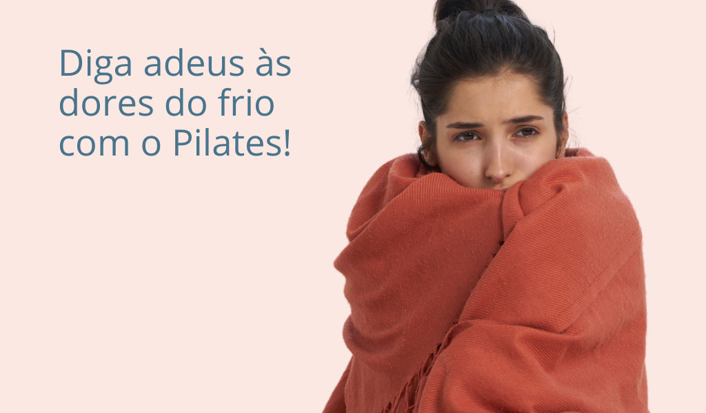 Diga adeus às dores do frio com o Pilates!