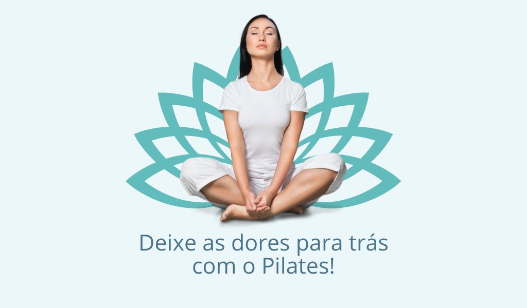 Deixe as dores para trás com o Pilates!
