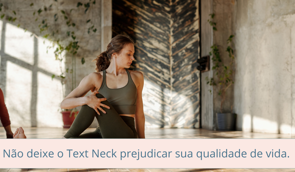 Não deixe o Text Neck prejudicar sua qualidade de vida.