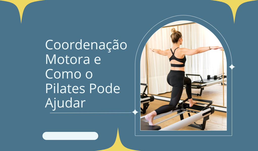 Coordenação Motora e Como o Pilates Pode Ajudar 