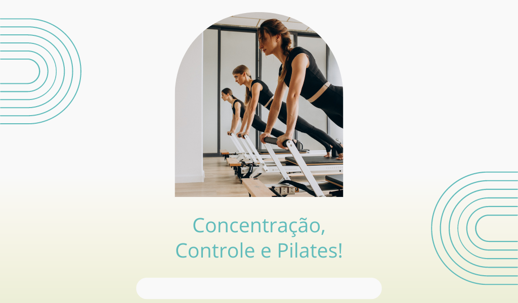 Concentração, Controle e Pilates!