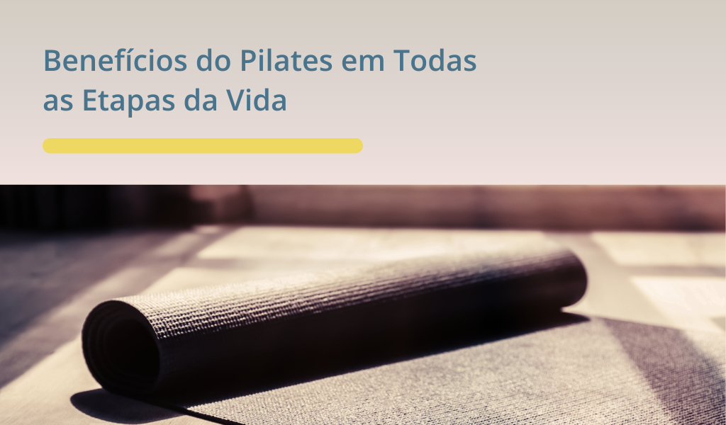 Benefícios do Pilates em Todas as Etapas da Vida 