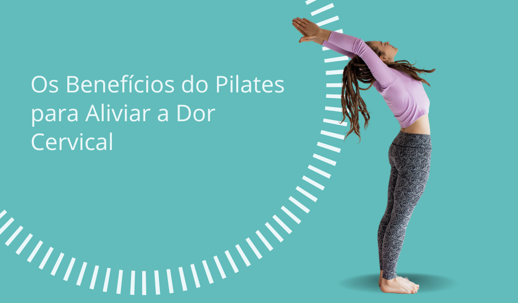 Os Benefícios do Pilates para Aliviar a Dor Cervical