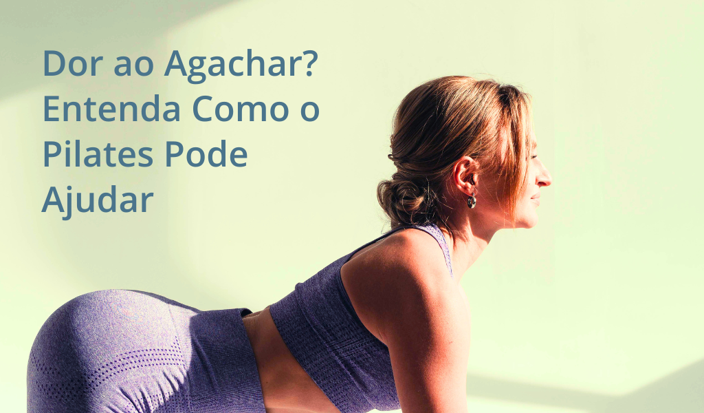 Dor ao Agachar? Entenda Como o Pilates Pode Ajudar